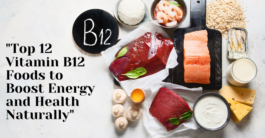 Top 15  Vitamin B12-Rich Foods: Simple Ways to Boost Your Levels